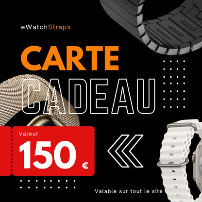 Carte cadeau de 150 euros à offrir - Bracelet et accessoires Apple Watch